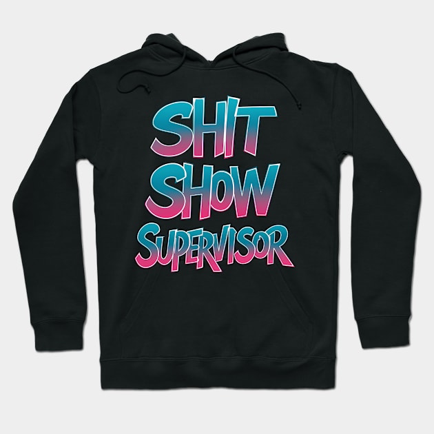 Shit Show Supervisor Funny Graffiti Style Hoodie by ARTSYVIBES111